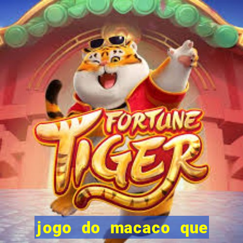 jogo do macaco que ganha dinheiro